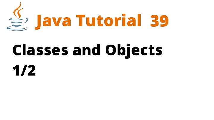 Java Tutorial 39 - Classes and Objects 1/2 (Remastered)