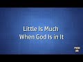 Little Is Much When God Is in It (Lyrics)