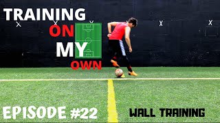 TRAINING ON MY OWN - #22 - IMPROVE YOUR TOUCHES - WALL WORK (16 Exercises)