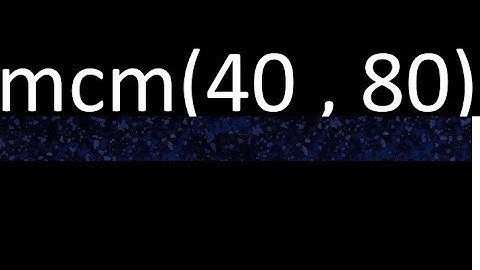 mcm 40 y 80 , minimo comun multiplo , mcm(40 , 80)= como se halla , ejemplos