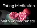 Pomegranate meditation