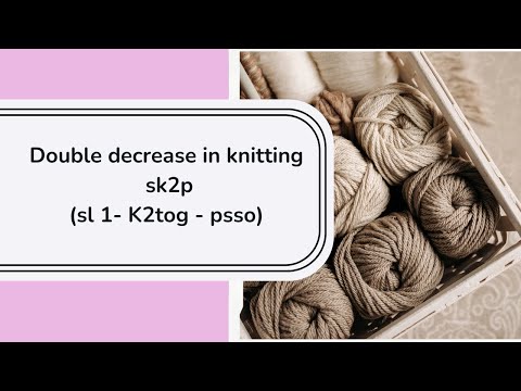 Double decrease - Double decrease in knitting - sk2p - sl1-K2tog-psso