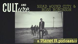 Cult And Culture Vol. 1 : Head Wound City w/ Ross Robinson