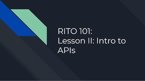 RITO 101 Lesson II: Intro to API & Riot APIs