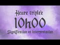 🌸 HEURE TRIPLEE 10h00 - Signification et Interprétation angélique