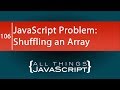 JavaScript Problem: Shuffling an Array