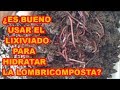 LOMBRICOMPOSTA, ¿LOS LIXIVIADOS SIRVEN PARA HUMEDECERLA?