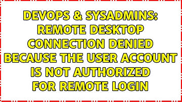 Remote Desktop Connection Denied because the user account is not authorized for remote login