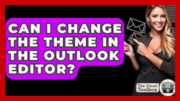 Can I Change The Theme In The Outlook Editor? - TheEmailToolbox.com