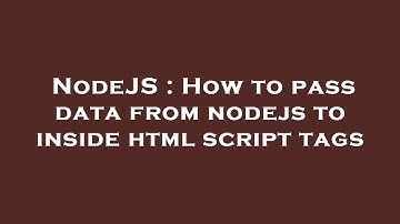 NodeJS : How to pass data from nodejs to inside html script tags