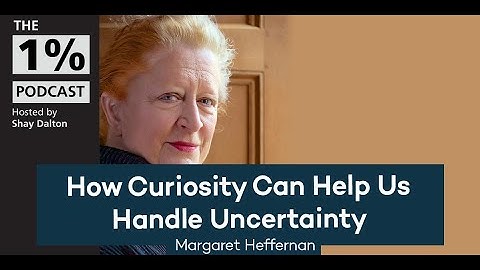 How Curiosity Can Help Us Handle Uncertainty | Margaret Heffernan