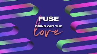Fuse - Bring Out The Love