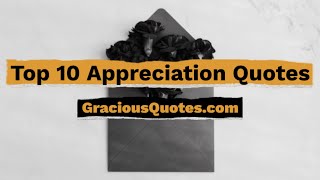 Famous Top 10 Appreciation Quotes - Gracious Quotes Wealth