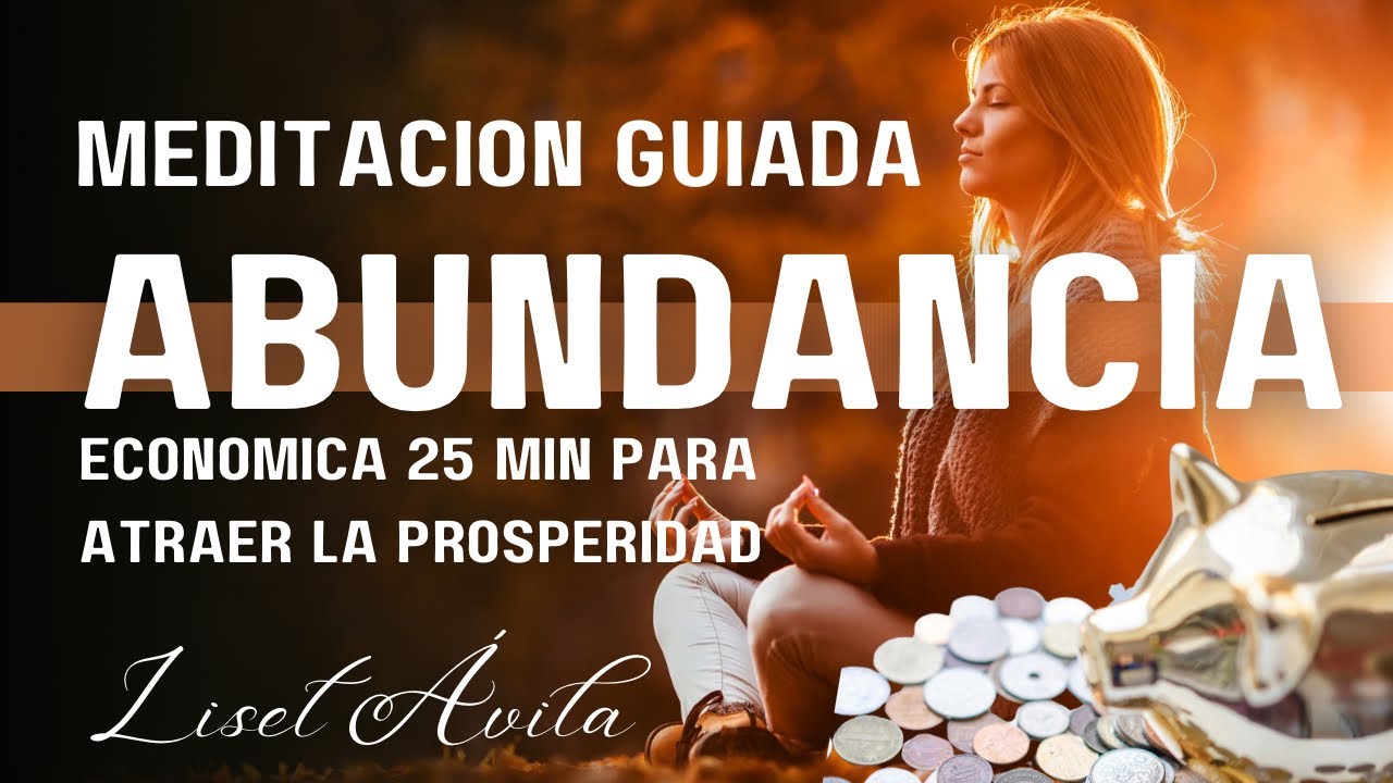 Meditación Guiada 25 Minutos para Atraer Abundancia Económica y ...