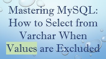 Mastering MySQL: How to Select from Varchar When Values are Excluded