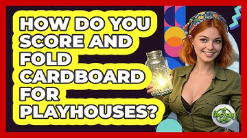 How Do You Score And Fold Cardboard For Playhouses? - The Upcycle Lab