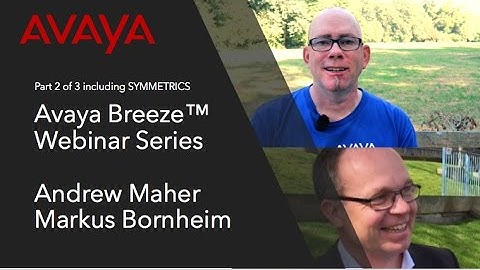 Avaya Breeze Webinar Part 2 of 3 w/ SYMMETRICS