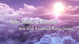 Baby Shima & Floor88 | Roadblock Hati Ku Lirik HD