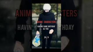 Anime Characters having same Birthday as you Pt.9 #anime #edit #Infinity_X