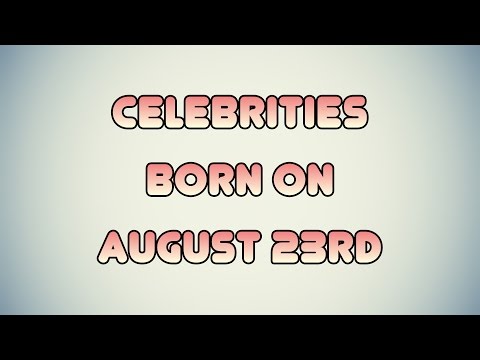 Video: Which Famous People Have A Birthday On August 23