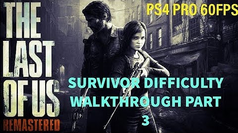 Last of us Remastered SURVIVOR DIFFICULTY WALKTHROUGH part 3