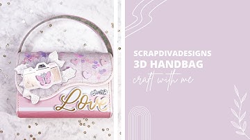 3D Handbag / Purse process video @ScrapDiva29 #scrapdivadesigns