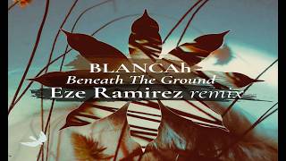 BLANCAh - Beneath The Ground (Eze Ramirez Remix)