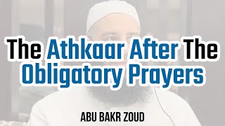 The Athkar After The Obligatory Prayers | Abu Bakr Zoud