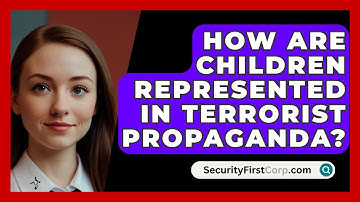 How Are Children Represented In Terrorist Propaganda? - SecurityFirstCorp.com