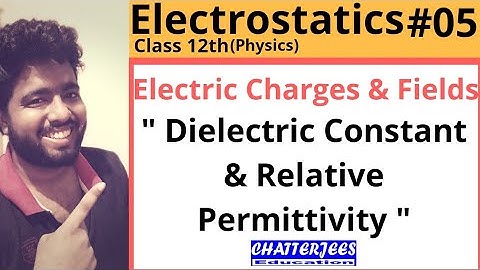 Dielectric Constant | Electrostatics #05 | Electric Charges & Fields.