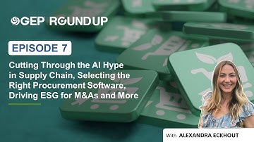 Cutting Through the AI Hype in Supply Chain, Driving ESG for M&As and More | The GEP RoundUp #7
