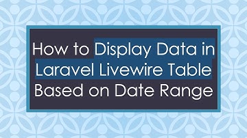 How to Display Data in Laravel Livewire Table Based on Date Range