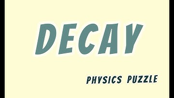 Decay - Physics Puzzle