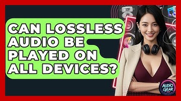 Can Lossless Audio Be Played on All Devices? | Audio Gear Insider