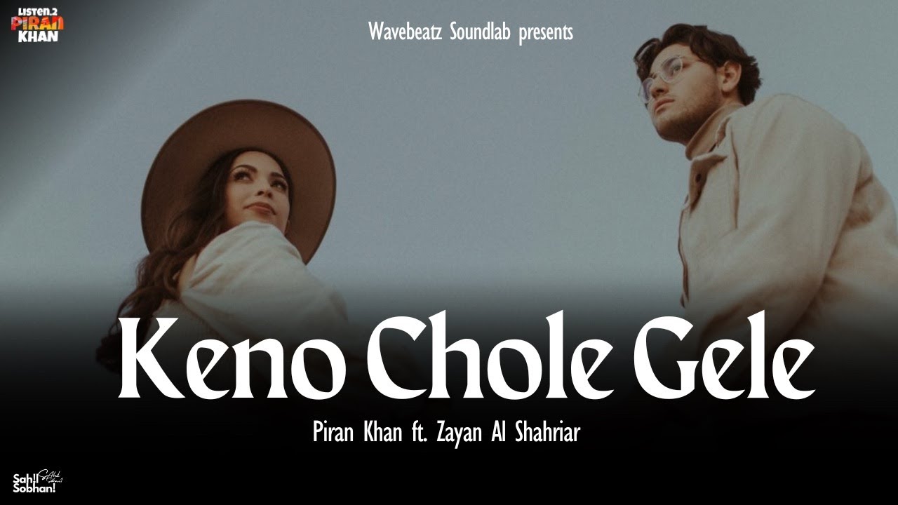 Keno Chole Gele   Piran Khan ft Zayan Al Shahariar  Bangla New Song