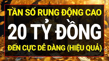 Luật Hấp Dẫn: Tần Số Rung Động Cao Thu Hút 20 Tỷ Đồng Dễ Dàng I Sức Mạnh Tiềm Thức