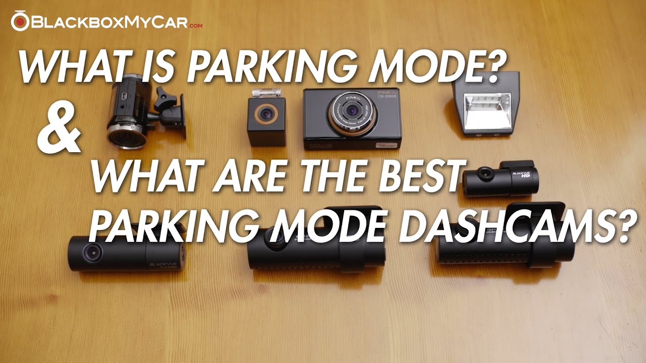 Best Parking Mode Dash Cams - What is Parking Mode? - BlackboxMyCar 