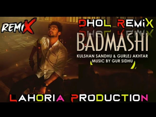 Badmashi Kulshan Sandhu Dhol Remix Ft Dj Lahoria Production New Punjabi Song Remix 2021 class=