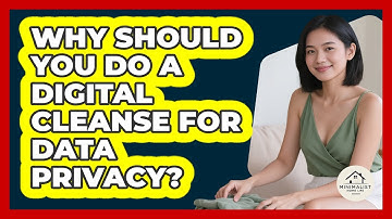 Why Should You Do A Digital Cleanse For Data Privacy? - Minimalist Home Life