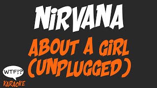 Nirvana - About A Girl (Unplugged) - (WTF Karaoke)