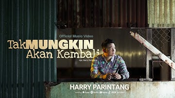TAK MUNGKIN AKAN KEMBALI - HARRY PARINTANG (OFFICIAL MUSIC VIDEO 2024)