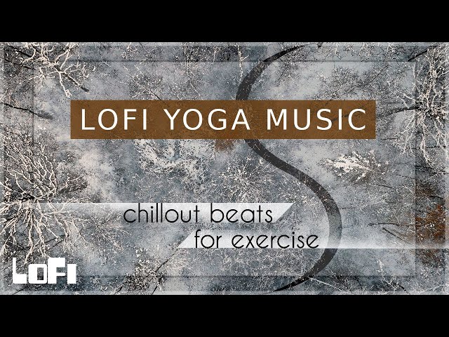 Modern Yoga Music | LOFI BEATS | Stretching u0026 Exercise | CHILLOUT | Upbeat Yoga Music class=