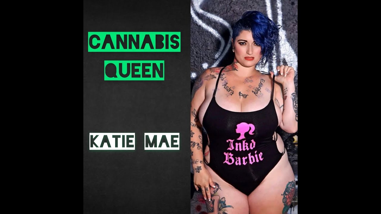 Cannabis Queen Katie Mae! Episode #021 - YouTube