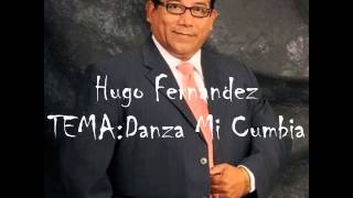 Video thumbnail of "Hugo Fernandez -Danza Mi Cumbia-  LO MAS NUEVO ¡¡¡"