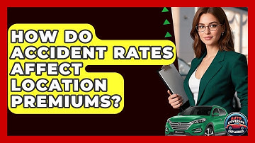 How Do Accident Rates Affect Location Premiums? - Auto Coverage Explained