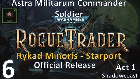 [RSRT 6] Rykad Minoris Starport! Rogue Trader Commander/Soldier HARD Playthrough!