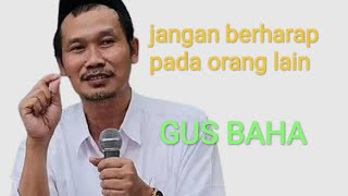 JANGAN BERHARAP PADA ORANG LAIN. ngaji GUS BAHA. #music #youtubeshorts #gusbaha. @seduluranyar