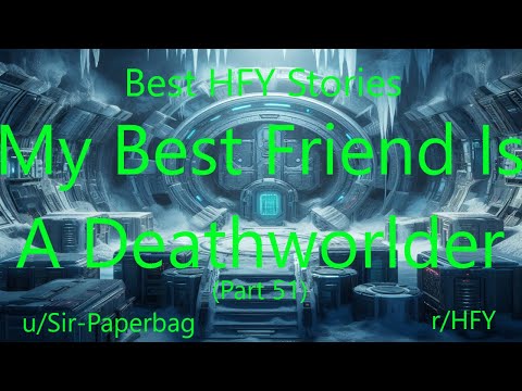 Best HFY Sci-Fi Stories: My Best Friend Is A Deathworlder (Part 51)