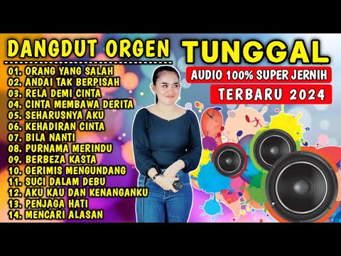 DANGDUT ORGEN TUNGGAL VIRAL 2024 - ORANG YANG SALAH - ANDAI TAK BERPISAH AUDIO JERNIH FULL ALBUM