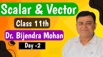 Live class for 11th lec-2 scalar and vector |  Adddition of vectors | Dr.Bijendra mohan